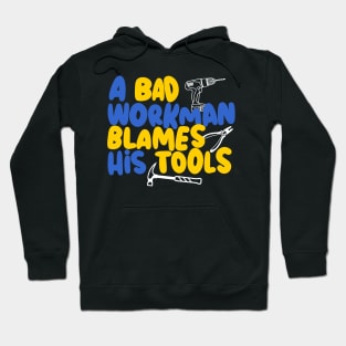 A bad workman blames his tools, funny craftsman Hoodie